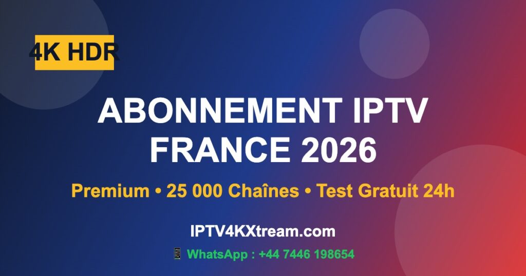 Abonnement IPTV France 4K 2026 : Guide Premium Test Gratuit