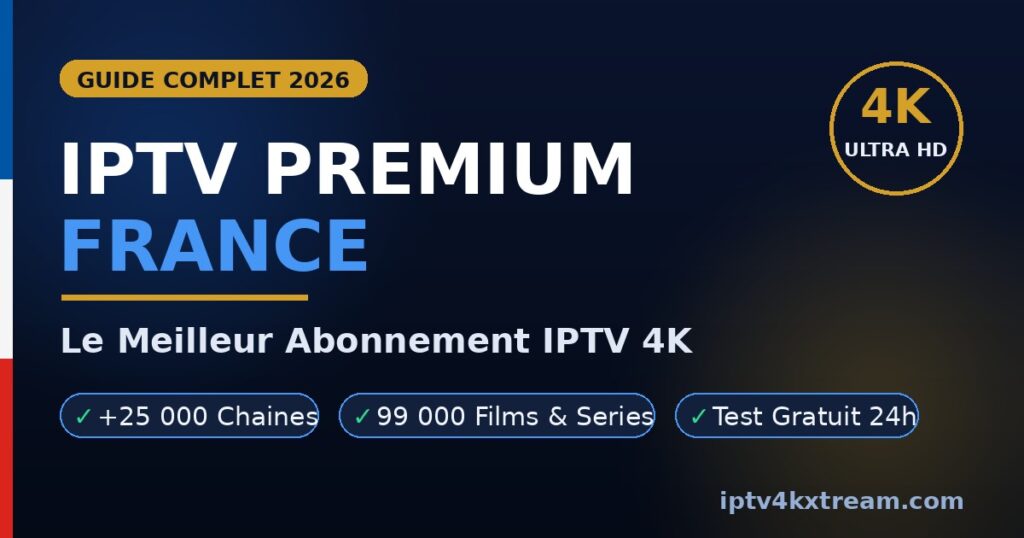 IPTV Premium France 2026 - Meilleur abonnement IPTV 4K avec 25000 chaines et 99000 films VOD